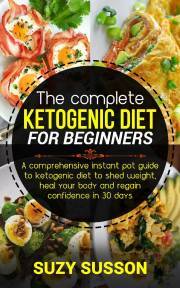 The Complete Ketogenic Diet for Beginners - Susson Suzy