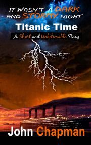 It Wasn\'t a Dark and Stormy Night - Titanic Time - John Chapman