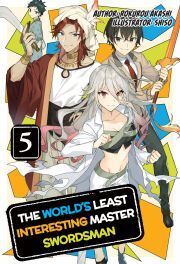 The World\'s Least Interesting Master Swordsman: Volume 5 - Akashi Rokurou