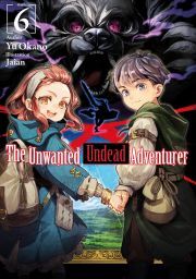 The Unwanted Undead Adventurer: Volume 6 - Okano Yu
