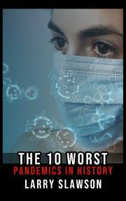 The 10 Worst Pandemics in History - Slawson Larry