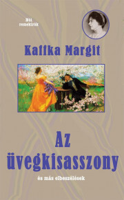 Üvegkisasszony és más elbeszélések - Margit Kaffka