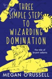 Three Simple Steps to Wizarding Domination - ORussell Megan