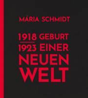 Geburt einer neuen Welt 1918-1923 - Mária Schmidt