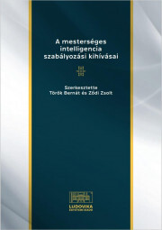 A mesterséges intelligencia szabályozási kihívásai - Török Bernát (szerk.),Ződi Zsolt