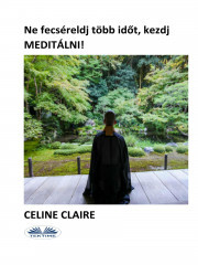 Ne fecsérelj több időt, kezdj meditálni! - Céline Claire