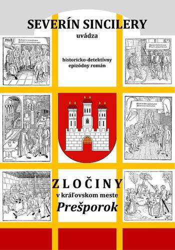 Zločiny v kráľovskom meste Prešporok (2. vydanie) - Severín Sincilery,Daniel J. Dančík