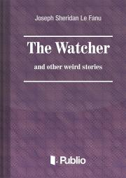 The Watcher and other weird stories - Joseph Sheridan Le Fanu