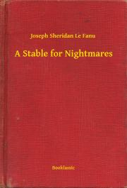 A Stable for Nightmares - Joseph Sheridan Le Fanu