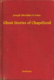 Ghost Stories of Chapelizod - Joseph Sheridan Le Fanu