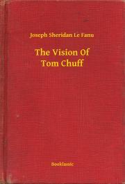 The Vision Of Tom Chuff - Joseph Sheridan Le Fanu