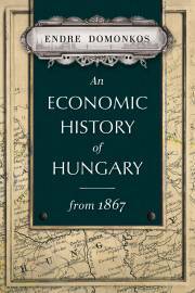 An economic history of Hungary from 1867 - Domonkos Endre