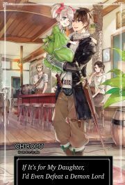 If It’s for My Daughter, I’d Even Defeat a Demon Lord: Volume 1 - Chirolu