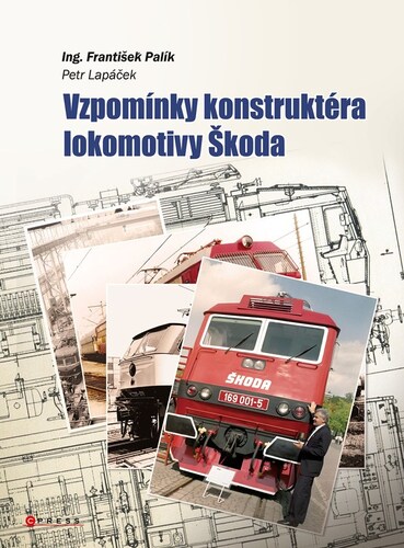 Vzpomínky konstruktéra lokomotiv Škoda - Petr Lapáček,František Palík