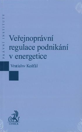 Veřejnoprávní regulace podnikání v energetice - Vratislav Košťál