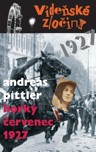 Vídeňské zločiny: Horký červenec 1927 - Andreas Pittler