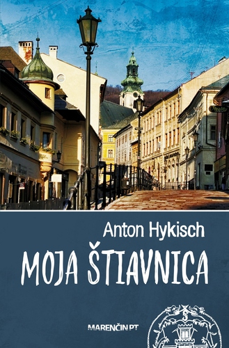 Moja Štiavnica, 3. vydanie - Anton Hykisch