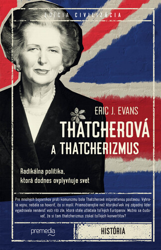 Thatcherová a thatcherizmus - Eric J. Evans,Tomáš Mrva