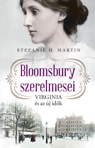 Bloomsbury szerelmesei 1: Virginia és az új idők - H. Martin Stefanie