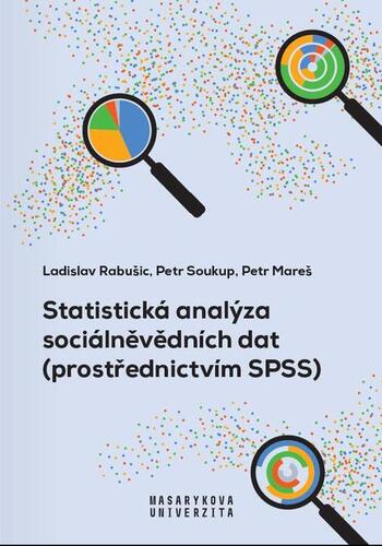 Statistická analýza sociálněvědních dat (prostřednictvím SPSS) - Ladislav Rabušic,Petr Soukup,Petr Mareš