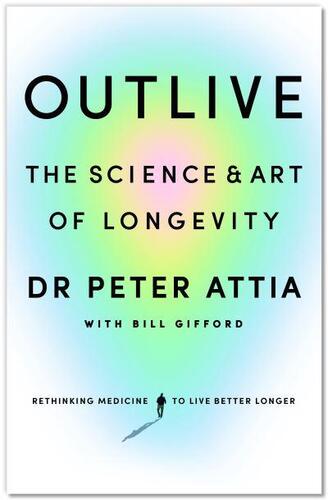 Outlive - Peter Attia,Bill Gifford