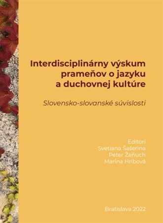 Interdisciplinárny výskum prameňov o jazyku a duchovnej kultúre - Svetlana Šašerina,Peter Žeňuch,Marína Hríbová