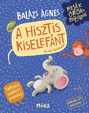 A hisztis kiselefánt és más történetek - Ágnes Balázs