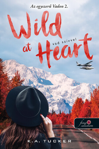 Az egyszerű vadon 2: Wild at Heart - Vad szívvel - K. A. Tucker,Dóra Hrabovszky