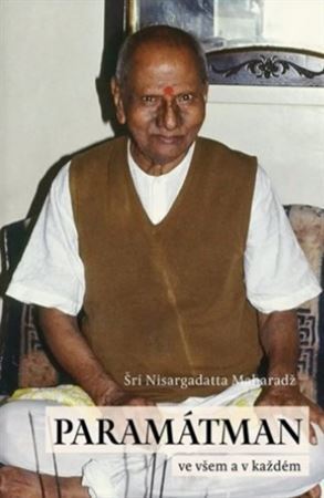Paramátman ve všem a v každém - Šri Nisargadatta Maharadž