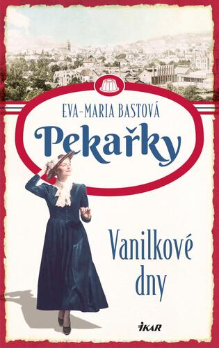 Pekařky 1: Vanilkové dny - Eva-Maria Bast,Pavla Lutovská