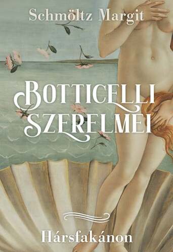 Botticelli szerelmei - Hársfakánon - Margit Schmöltz