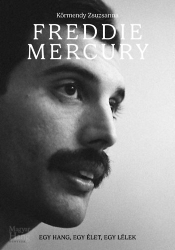 Freddie Mercury - Egy hang, egy élet, egy lélek - Zsuzsanna Körmendy