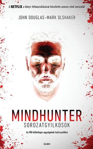 Mindhunter – Sorozatgyilkosok - John Douglas,Mark Olshaker,Rudolf Komáromy
