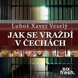Six Fresh s.r.o. Jak se vraždí v Čechách
