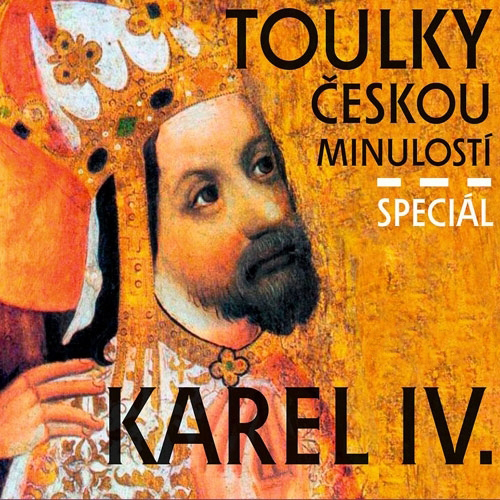 Radioservis Toulky českou minulostí - speciál Karel IV.