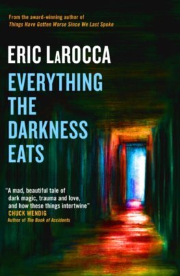 Everything the Darkness Eats - Eric Larocca