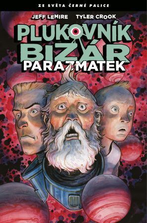 Plukovník Bizár: Parazmatek - Jeff Lemire,Tyler Crook,Alexandra Niklíčková