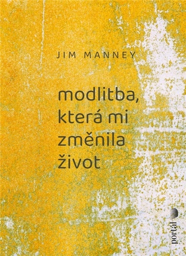 Modlitba, která mi změnila život - Jim Manney,Bedřich Martin