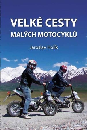 Velké cesty malých motocyklů - Holík Jaroslav