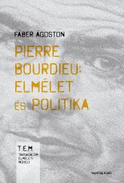 Pierre Bourdieu: Elmélet és politika - Fáber Ágoston