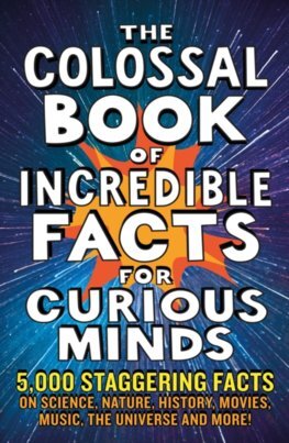 The Colossal Book of Incredible Facts for Curious Minds - Nigel Henbest