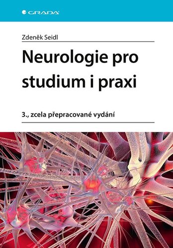 Neurologie pro studium i praxi, 3., zcela přepracované vydání - Zdeněk Seidl