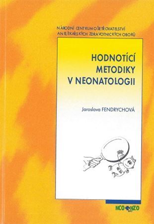 Hodnotící metodiky v neonatologii, 3. vydání - Jaroslava Fendrychová