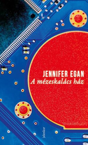 A mézeskalács ház - Jennifer Egan,Krisztina Farkas