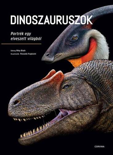 Dinoszauruszok - Portrék egy elveszett világból - Riley Black,Riccardo Frapiccini,András Szepesi