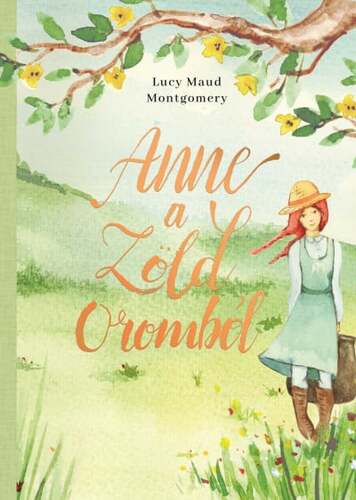 Anne a Zöld Oromból - Lucy Maud Montgomery,Júlia Morcsányi