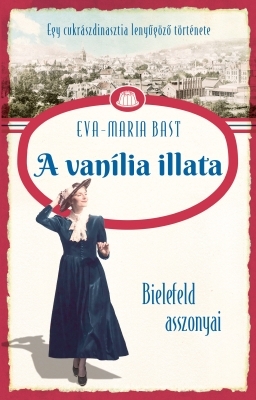 Bielefeld asszonyai 1: A vanília illata - Eva-Maria Bast