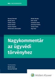 Nagykommentár az ügyvédi törvényhez - Bánáti János (szerk.),Baranyi Bertold