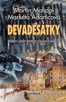 Devadesátky: Příběh oběti Berdychova gangu - Martin Mahdal,Markéta Adamcová