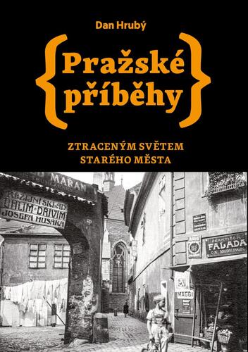Pražské příběhy: Ztraceným světem Starého Města - Dan Hrubý